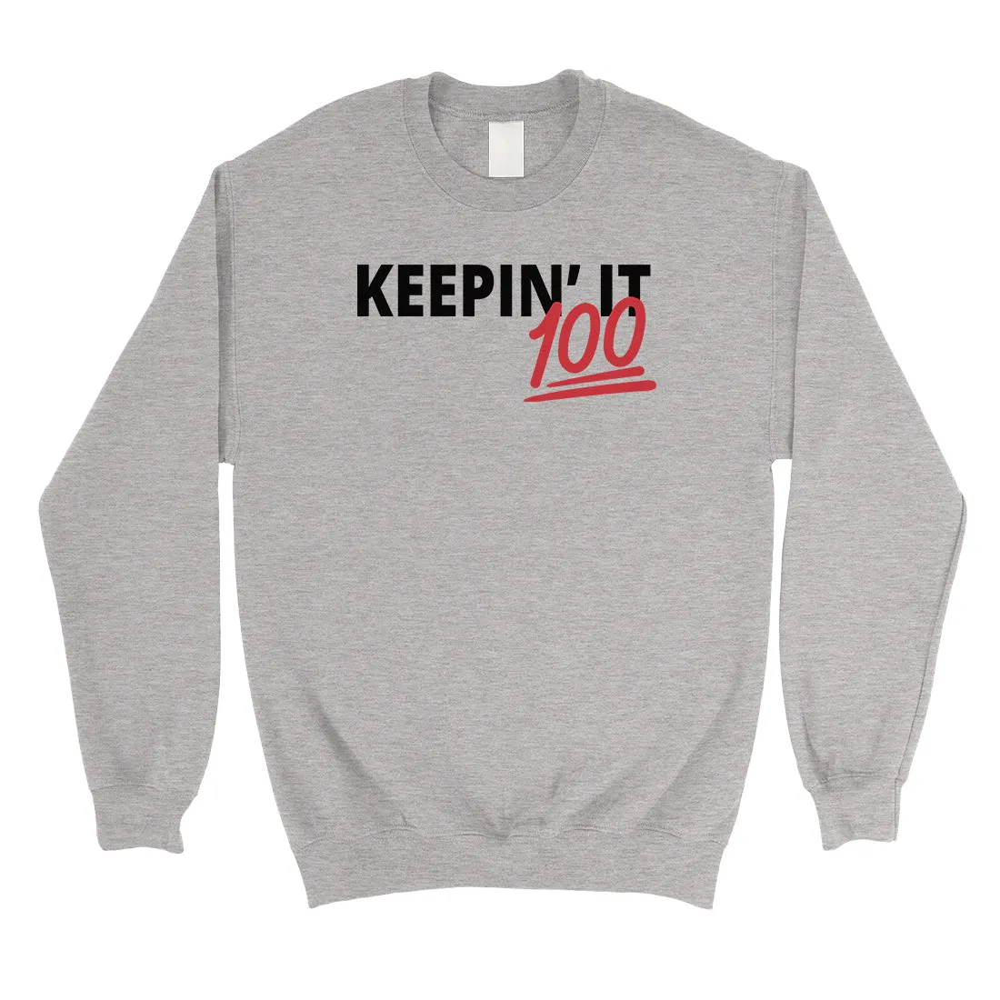 365 Printing Keepin' It 100 Crewneck Pullover Sweatshirt Funny Birthday Gift