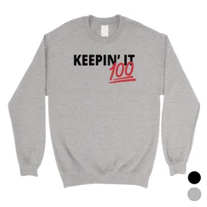 365 Printing Keepin' It 100 Crewneck Pullover Sweatshirt Funny Birthday Gift