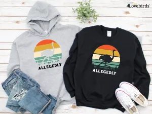 Allagedly Hoodie, Allegedly Ostrich, Valentines Day Sweatshirt, Gift for Valentines, Gift For Husband, Fathers Day Gift Long Sleeve Shirts