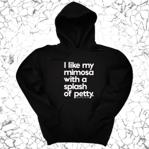 I like my mimosa with a splash of petty Unisex Hoodie