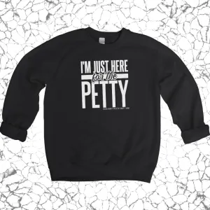 I'm Just Here for the Petty Sweatshirt (Black/White)